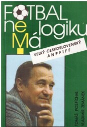 Fotbal nemá logiku (Velký československý anpfiff) od Vladimír Zemánek